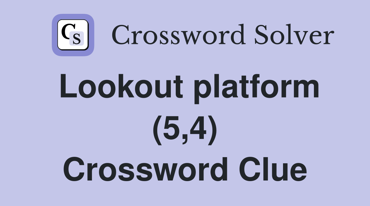 Lookout platform (5,4) Crossword Clue