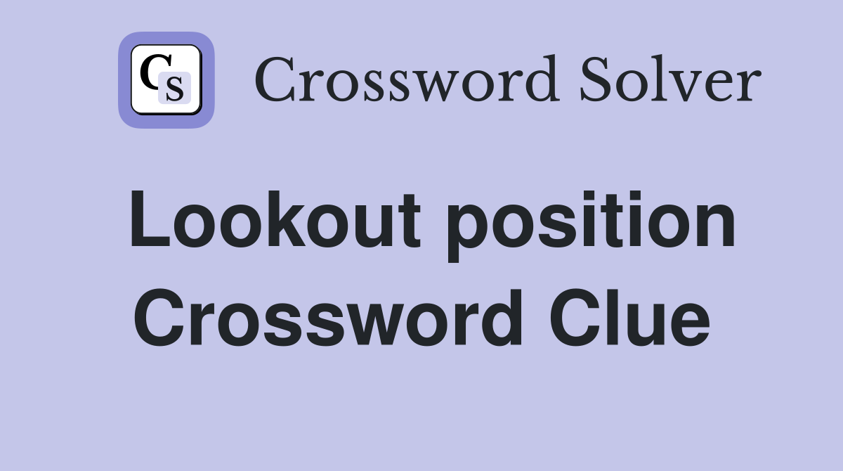 Lookout position Crossword Clue