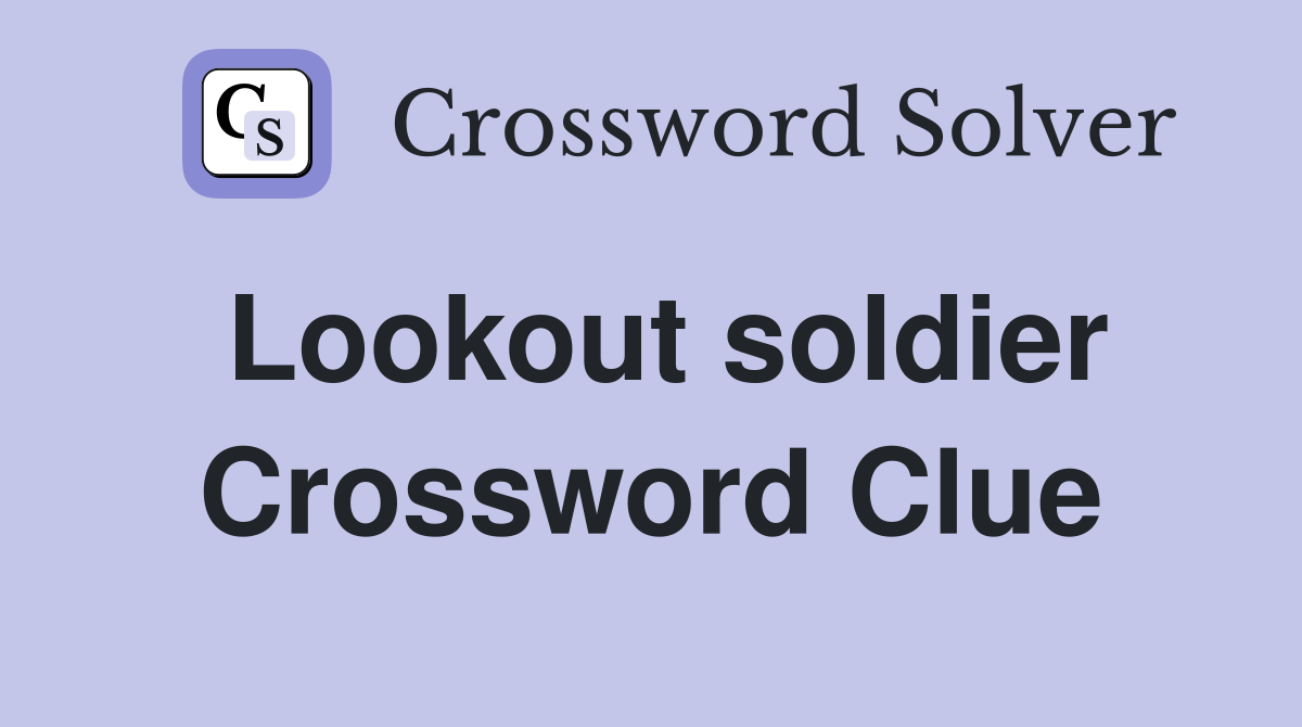 Lookout soldier Crossword Clue