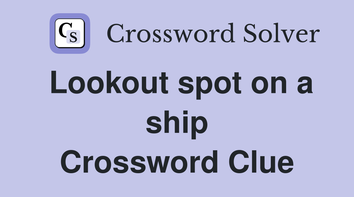 Lookout spot on a ship Crossword Clue
