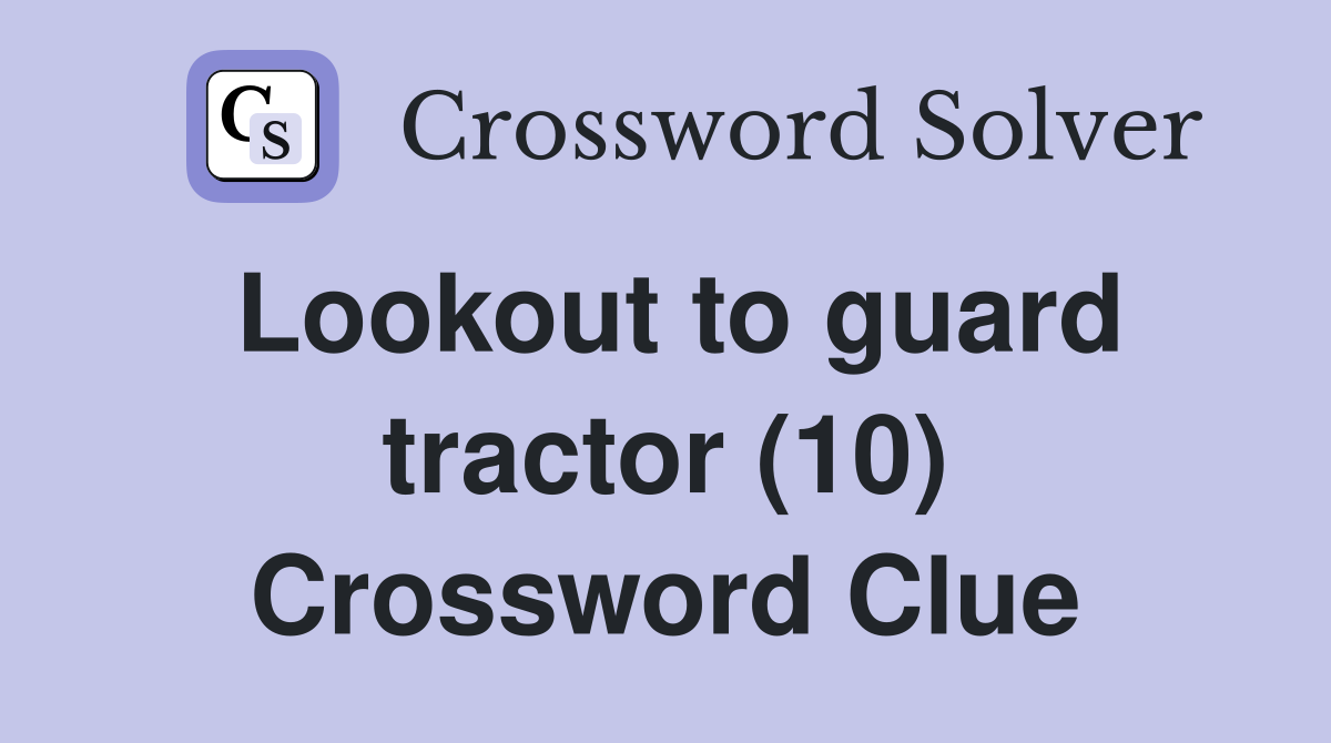 Lookout to guard tractor (10) Crossword Clue