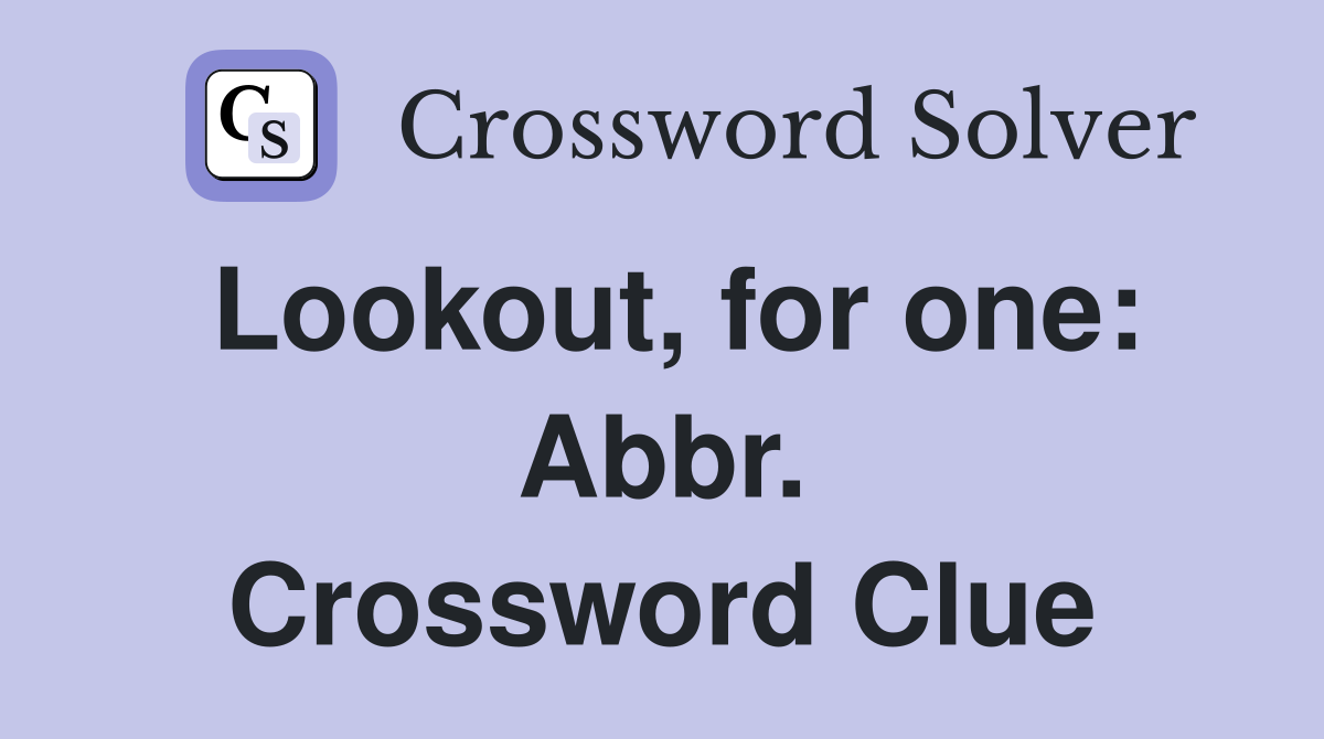 Lookout, for one: Abbr. Crossword Clue