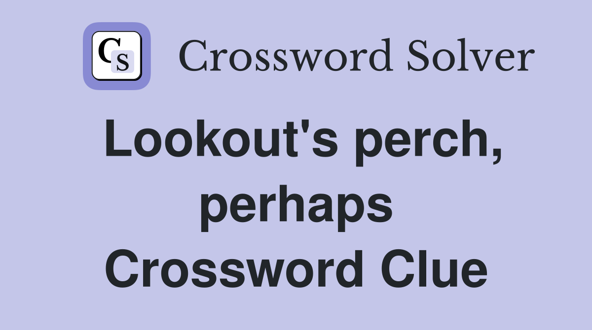 Lookout's perch, perhaps Crossword Clue