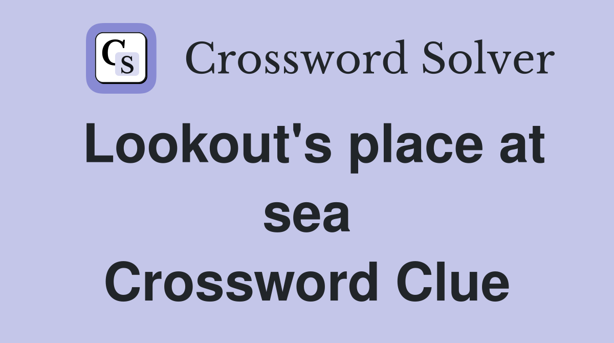 Lookout's place at sea Crossword Clue