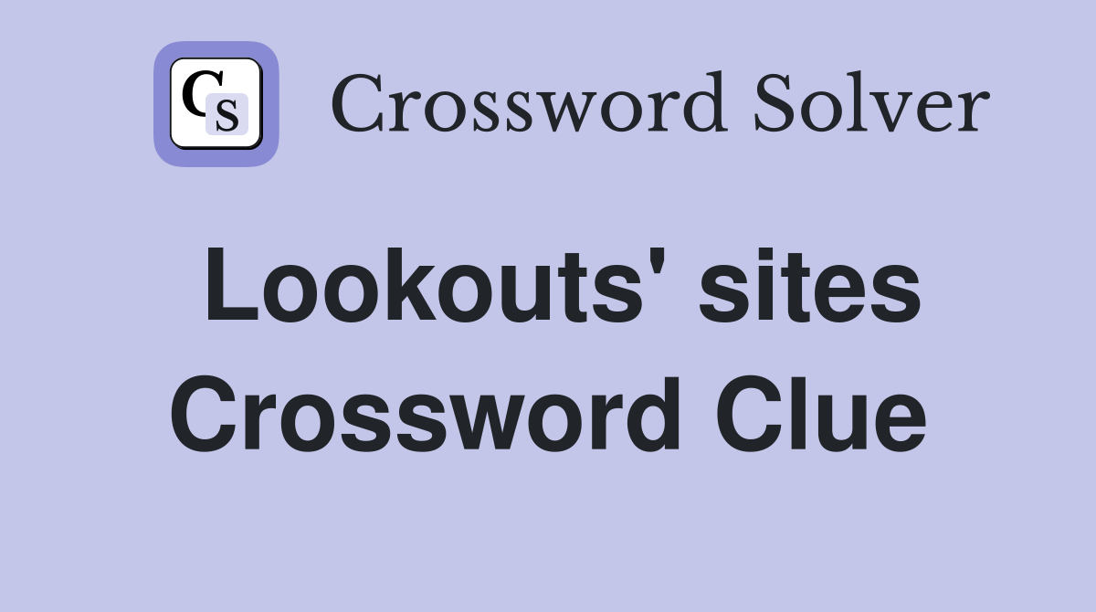 Lookouts' sites Crossword Clue