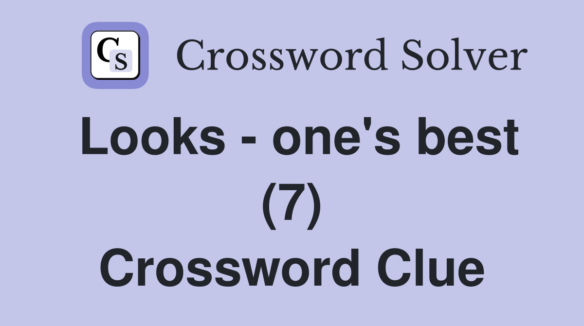 Looks - one's best (7) Crossword Clue