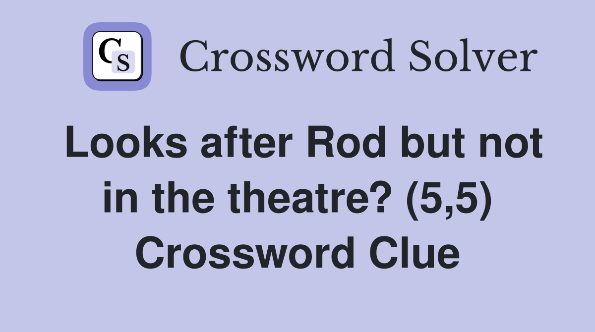 Looks after Rod but not in the theatre? (5,5) Crossword Clue