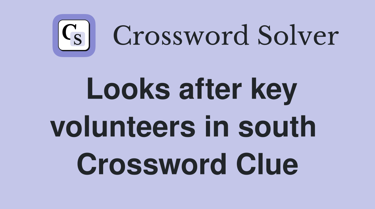 Looks after key volunteers in south  Crossword Clue