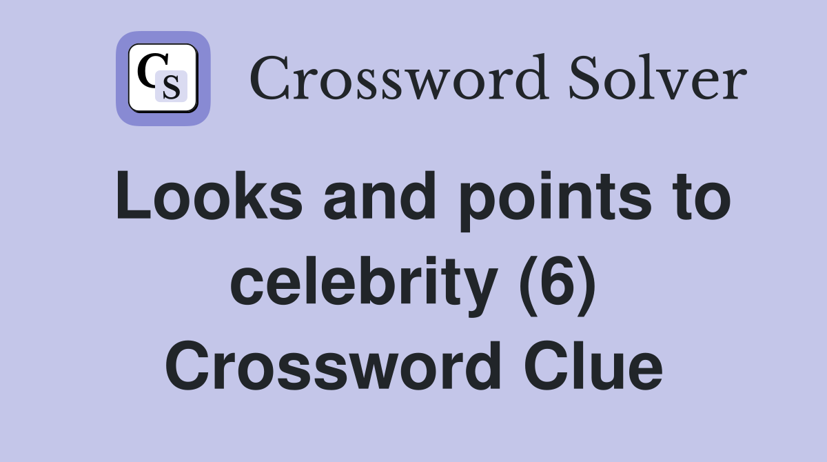 Looks and points to celebrity (6) Crossword Clue