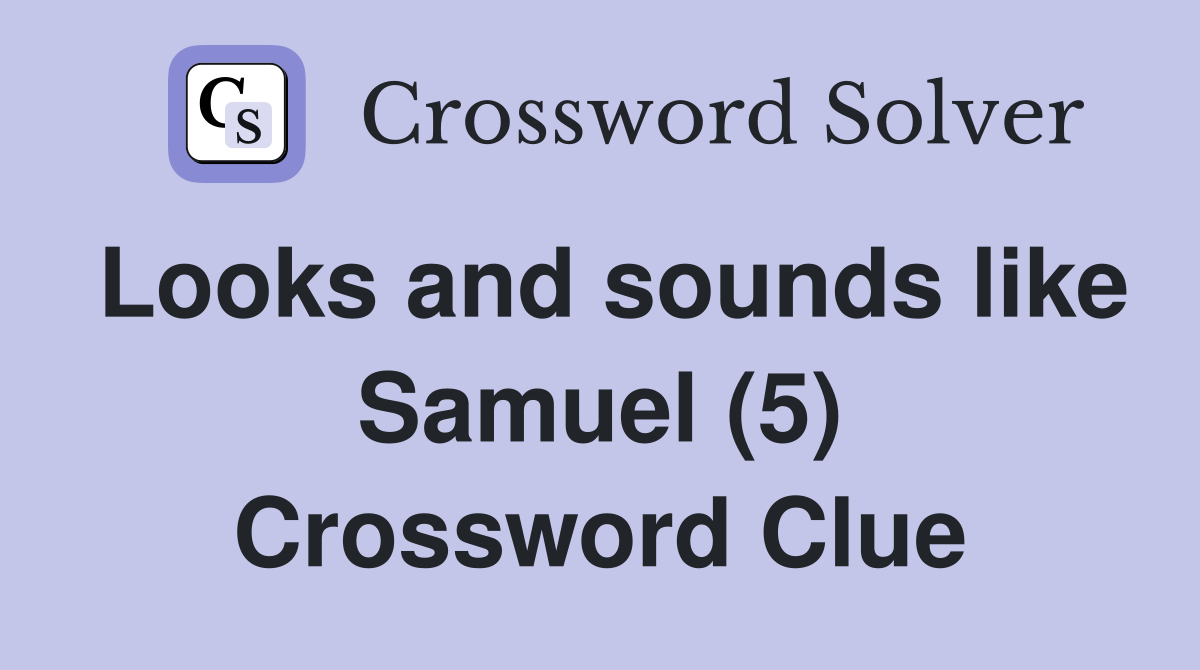 Looks and sounds like Samuel (5) Crossword Clue