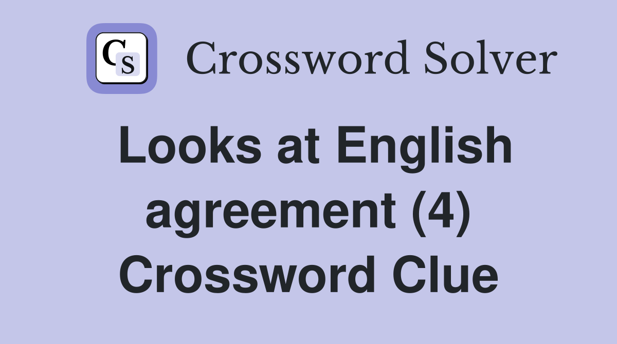 Looks at English agreement (4) Crossword Clue