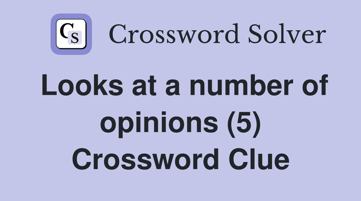 Looks at a number of opinions (5) Crossword Clue