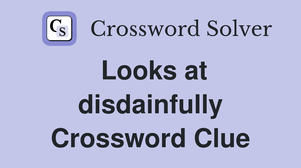 Looks at disdainfully Crossword Clue