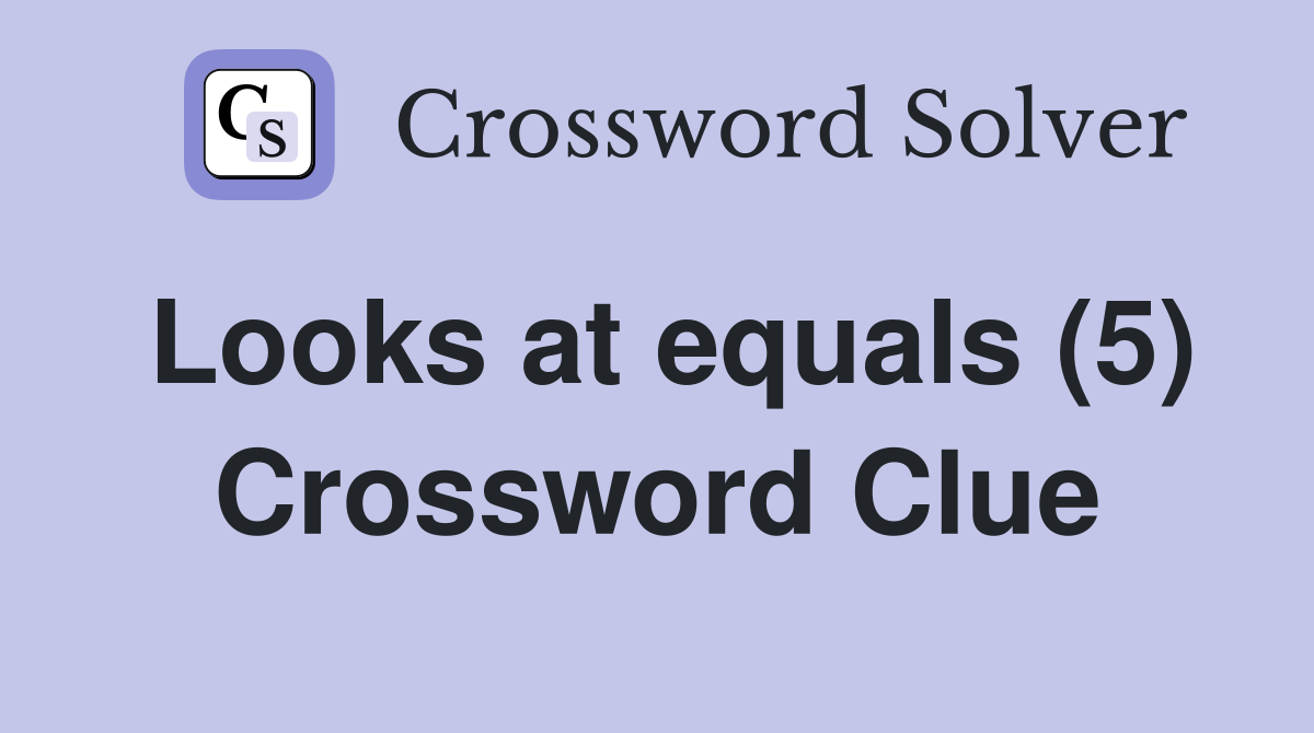 Looks at equals (5) Crossword Clue
