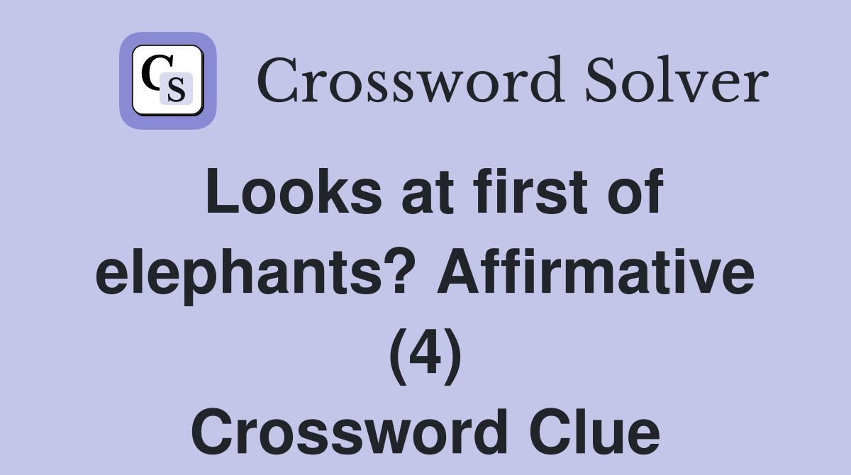 Looks at first of elephants? Affirmative (4) Crossword Clue