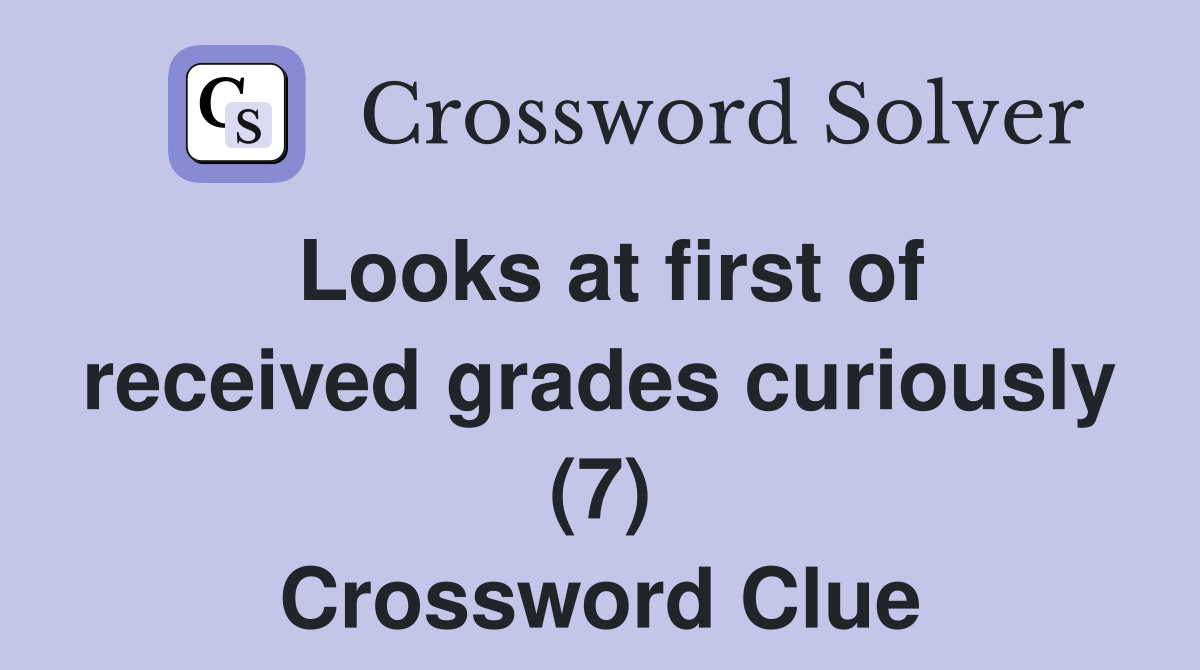 Looks at first of received grades curiously (7) Crossword Clue