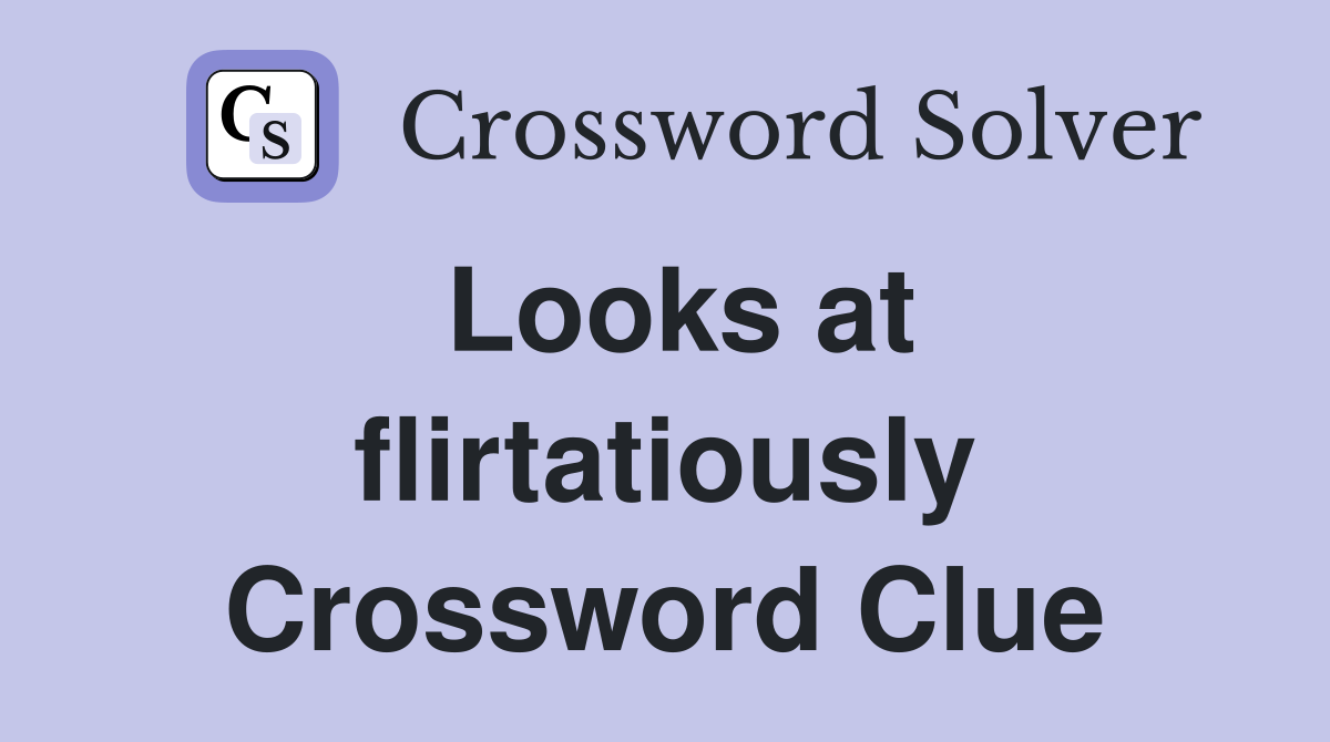 Looks at flirtatiously Crossword Clue