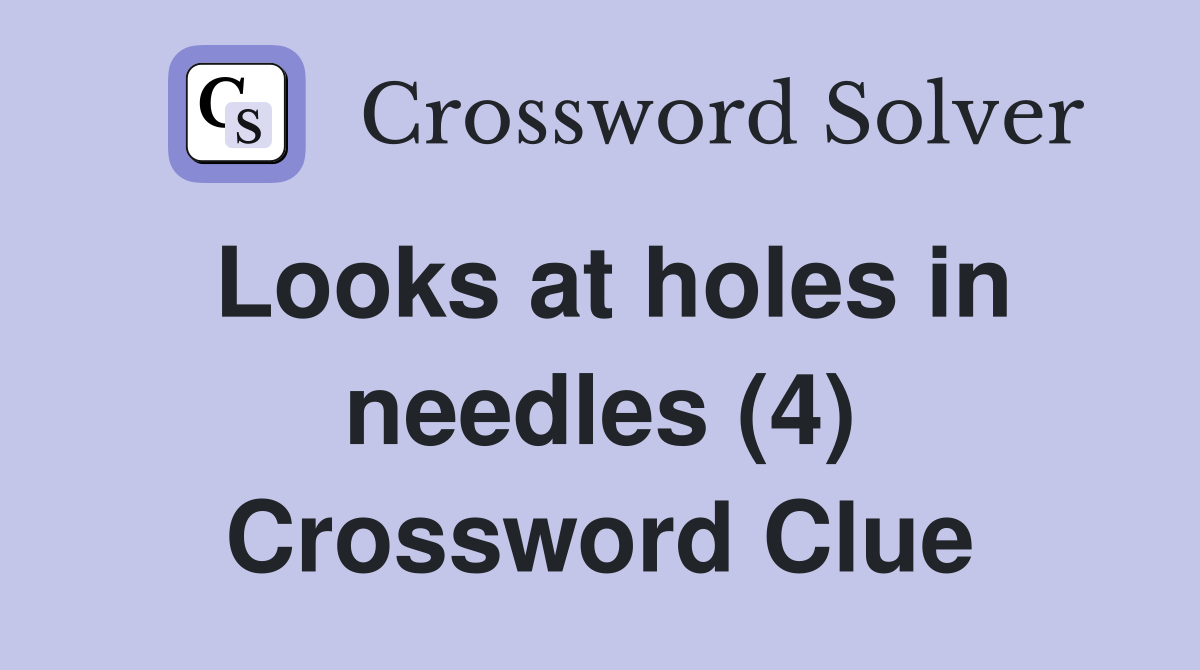 Looks at holes in needles (4) Crossword Clue