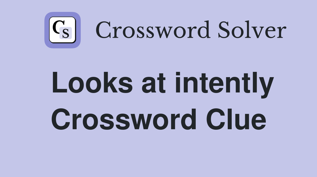Looks at intently Crossword Clue