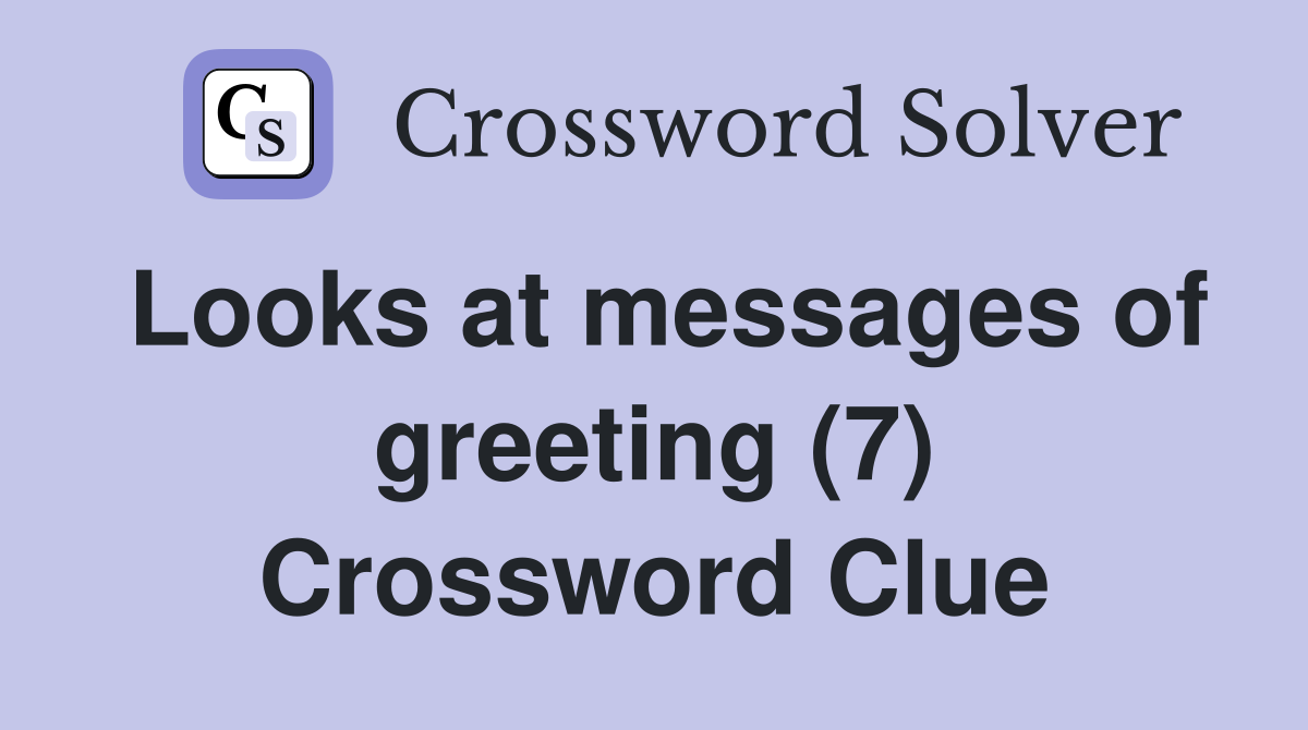 Looks at messages of greeting (7) Crossword Clue