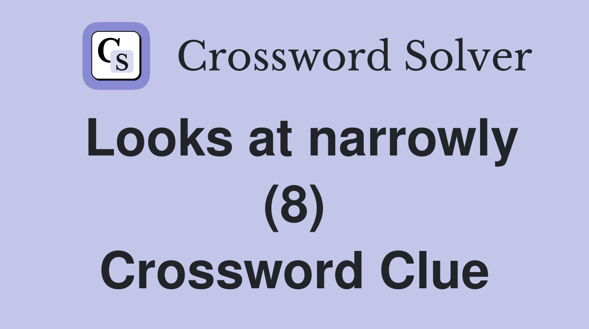 Looks at narrowly (8) Crossword Clue