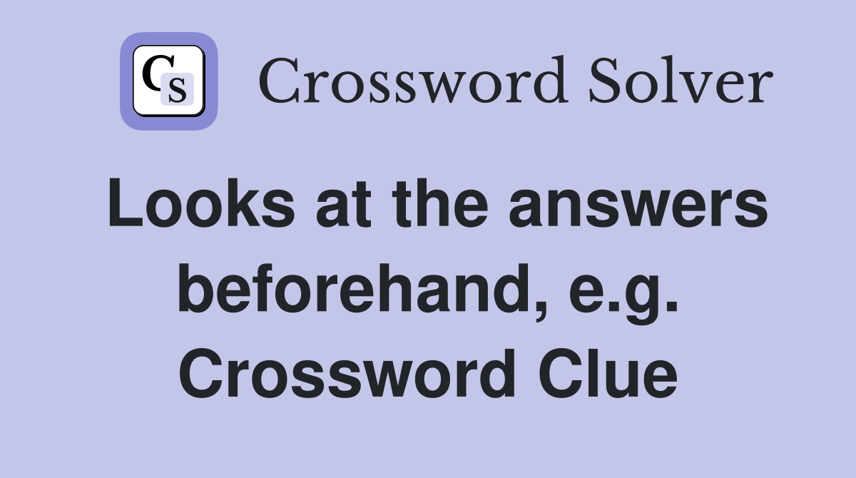 Looks at the answers beforehand, e.g. Crossword Clue