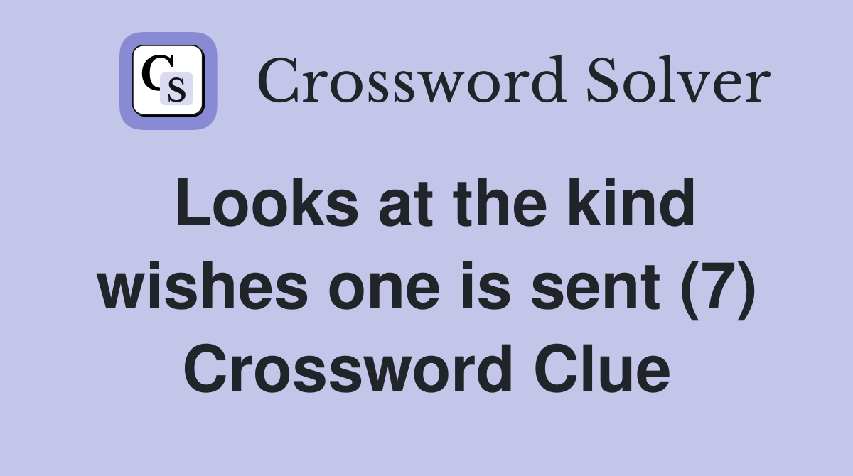 Looks at the kind wishes one is sent (7) Crossword Clue