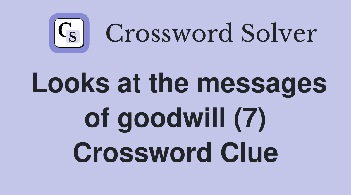 Looks at the messages of goodwill (7) Crossword Clue