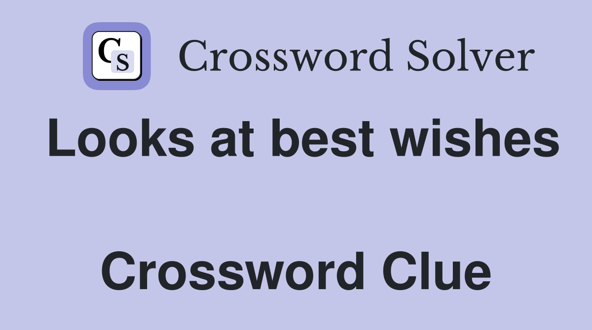 Looks at best wishes  Crossword Clue