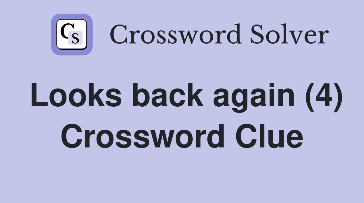 Looks back again (4) Crossword Clue