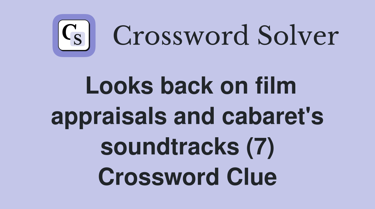Looks back on film appraisals and cabaret's soundtracks (7) Crossword Clue