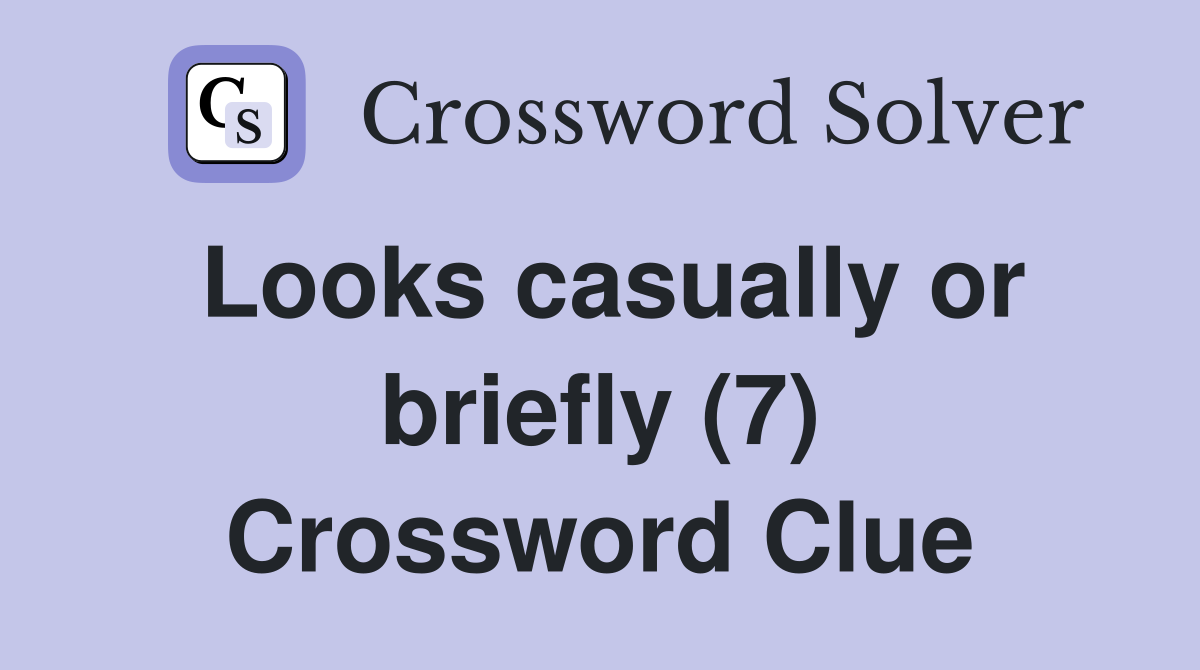 Looks casually or briefly (7) Crossword Clue