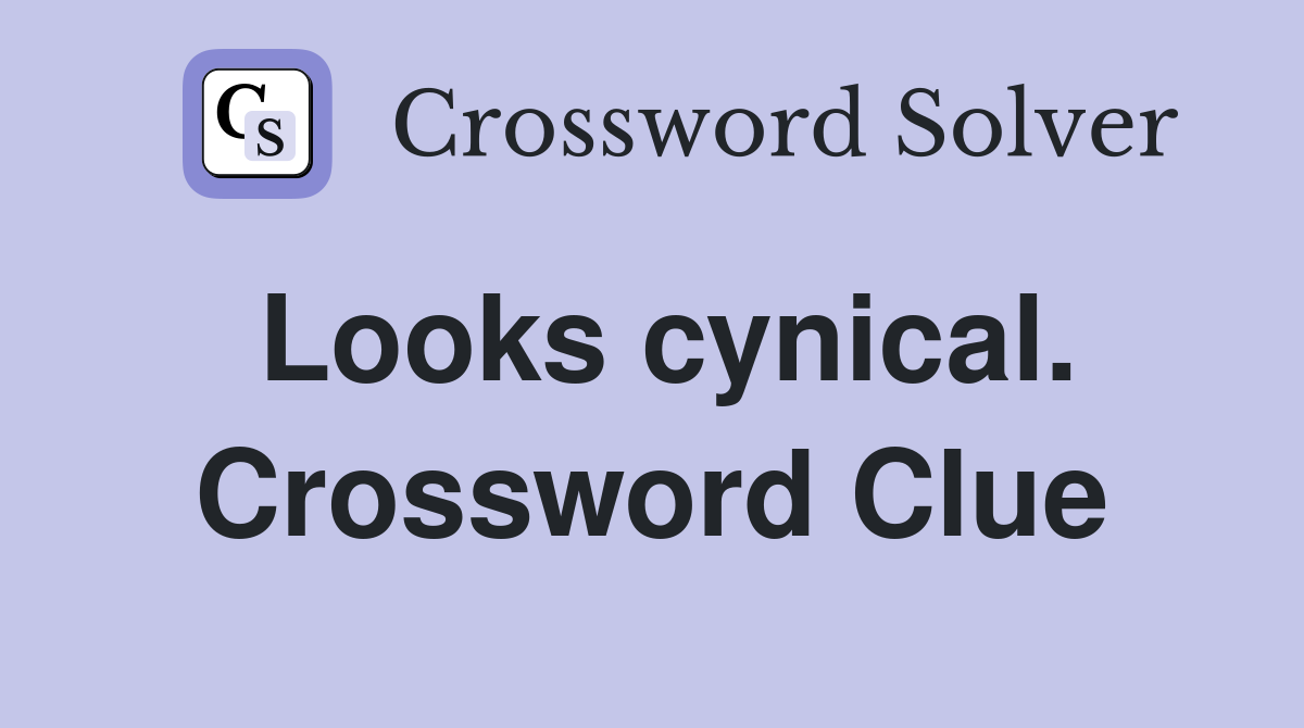 Looks cynical. Crossword Clue