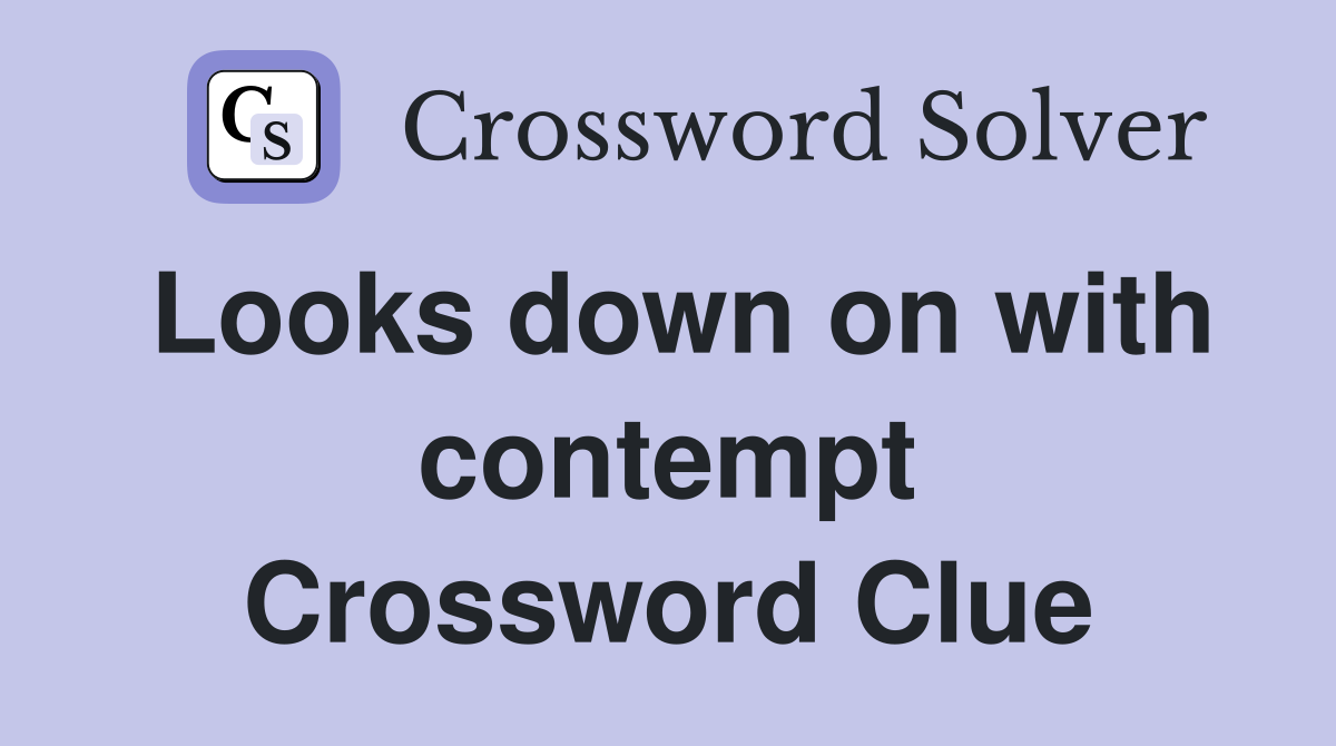 Looks down on with contempt Crossword Clue