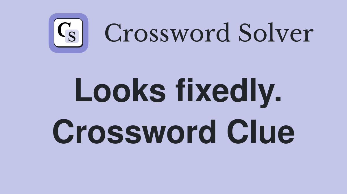 Looks fixedly. Crossword Clue