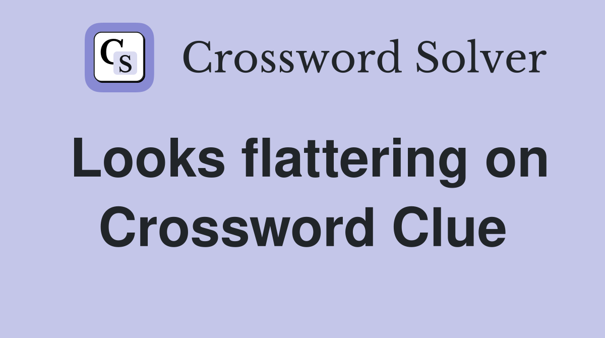 Looks flattering on Crossword Clue