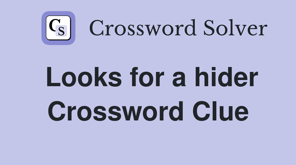 Looks for a hider Crossword Clue