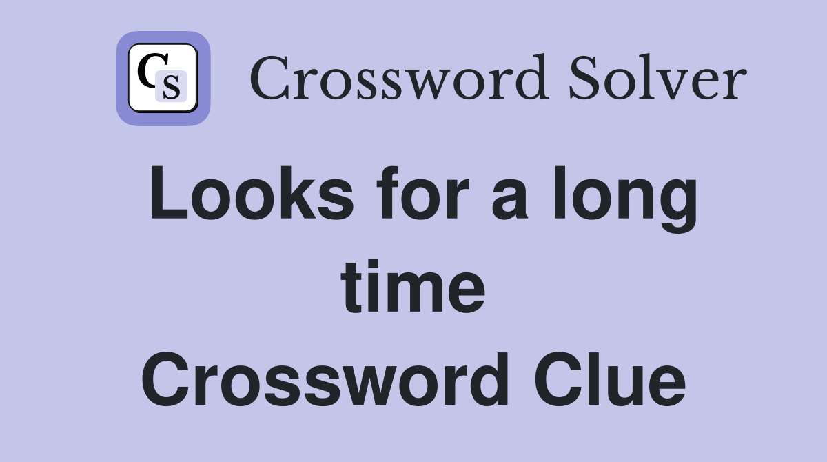 Looks for a long time Crossword Clue