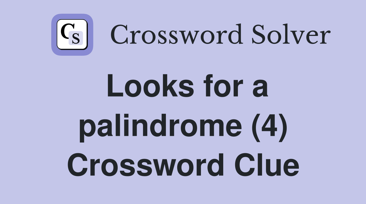 Looks for a palindrome (4) Crossword Clue