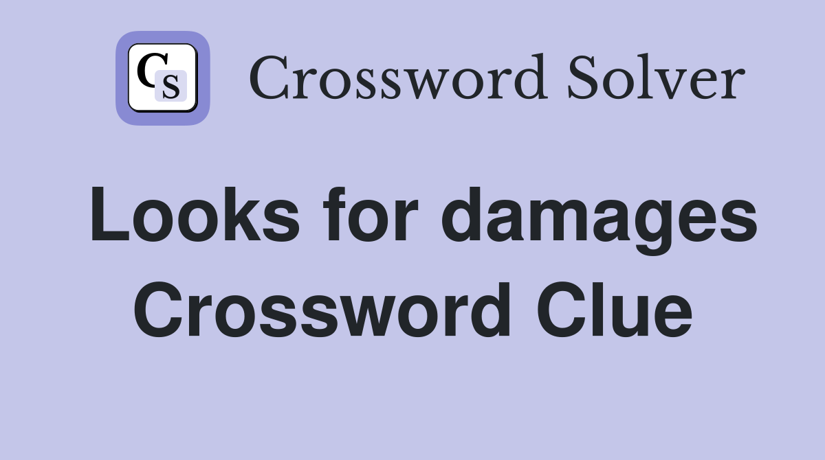 Looks for damages Crossword Clue
