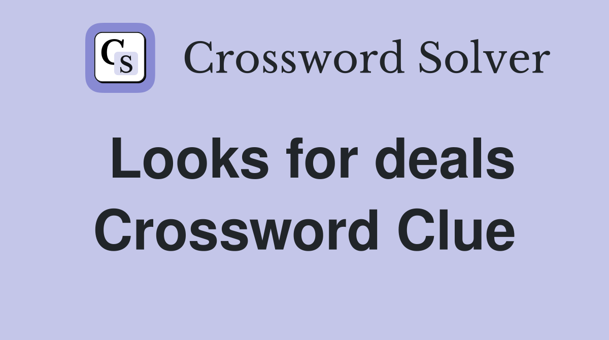 Looks for deals Crossword Clue