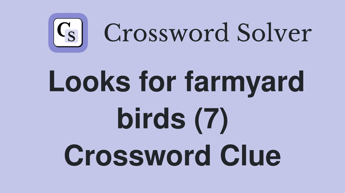 Looks for farmyard birds (7) Crossword Clue