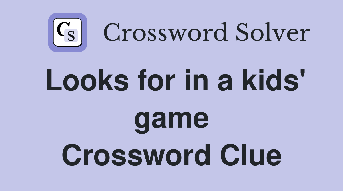 Looks for in a kids' game Crossword Clue