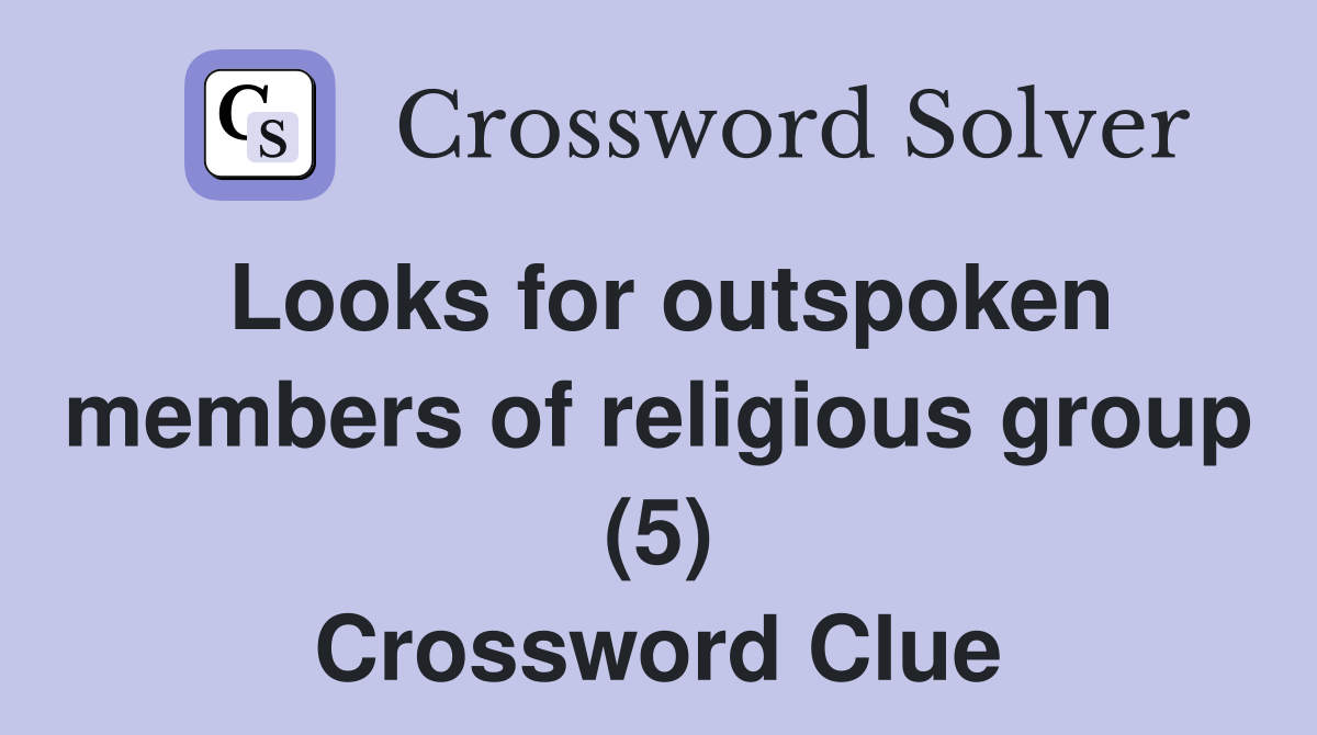 Looks for outspoken members of religious group (5) Crossword Clue