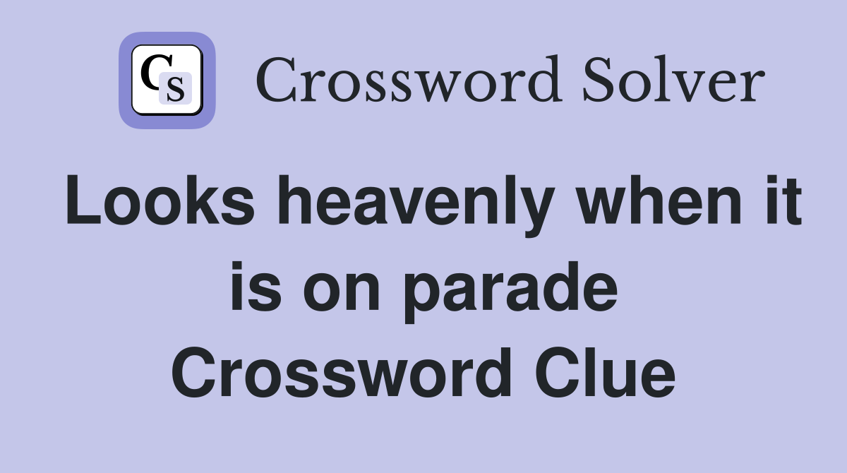 Looks heavenly when it is on parade Crossword Clue