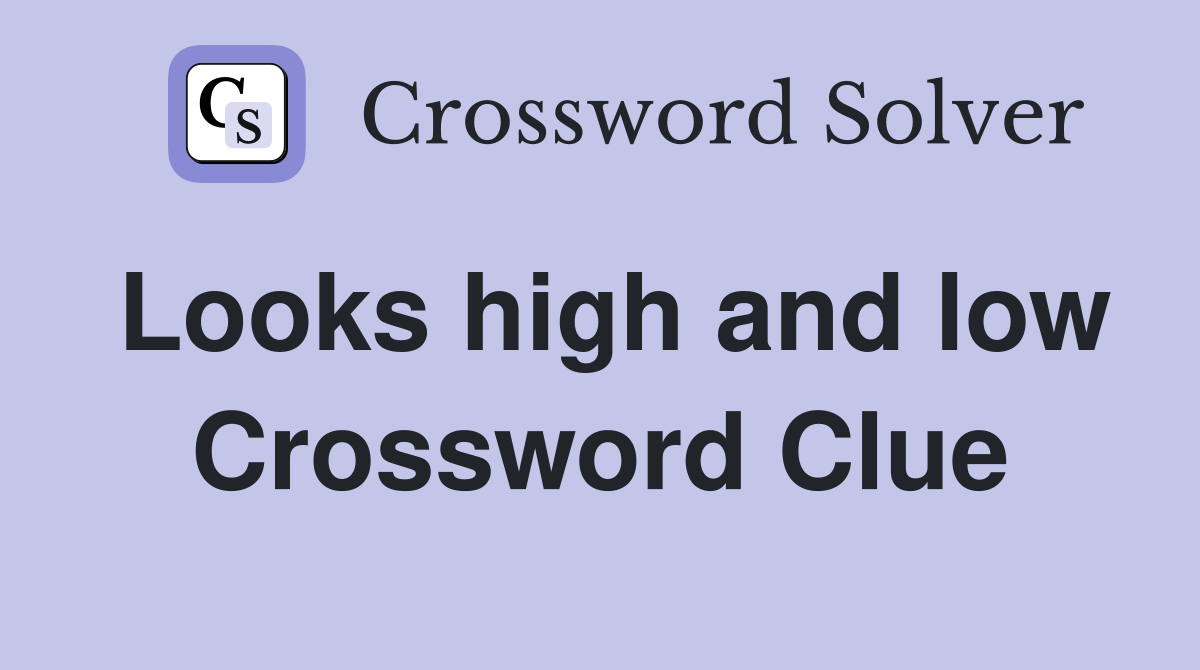 Looks high and low Crossword Clue