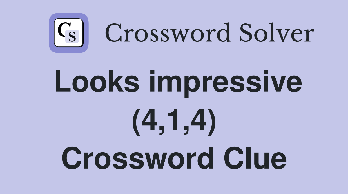 Looks impressive (4,1,4) Crossword Clue