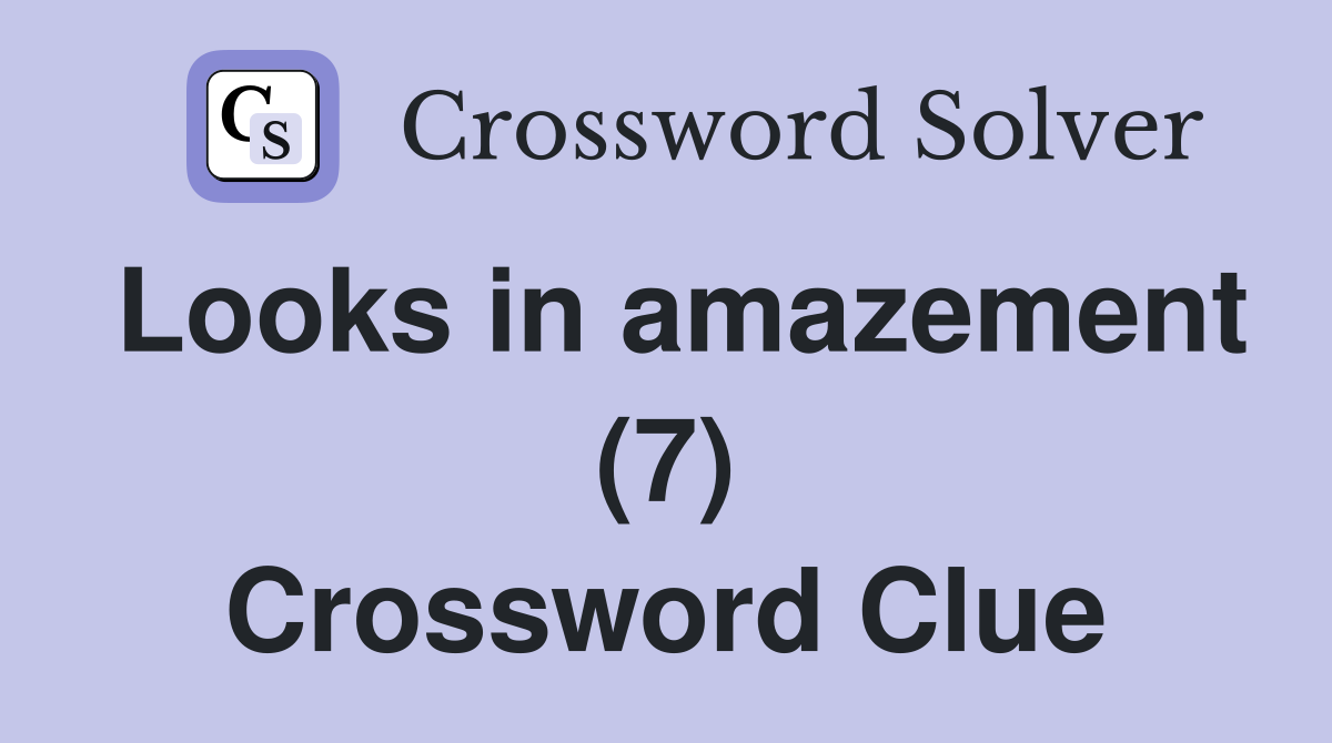 Looks in amazement (7) Crossword Clue