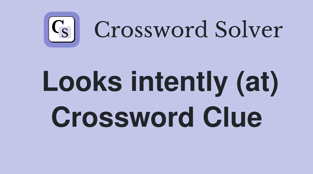 Looks intently (at) Crossword Clue
