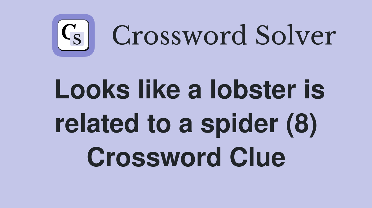 Looks like a lobster is related to a spider (8) Crossword Clue